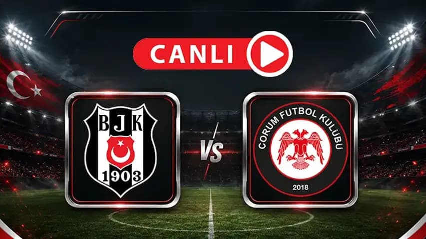 Beşiktaş - Çorum FK: İşte Muhtemel 11'ler